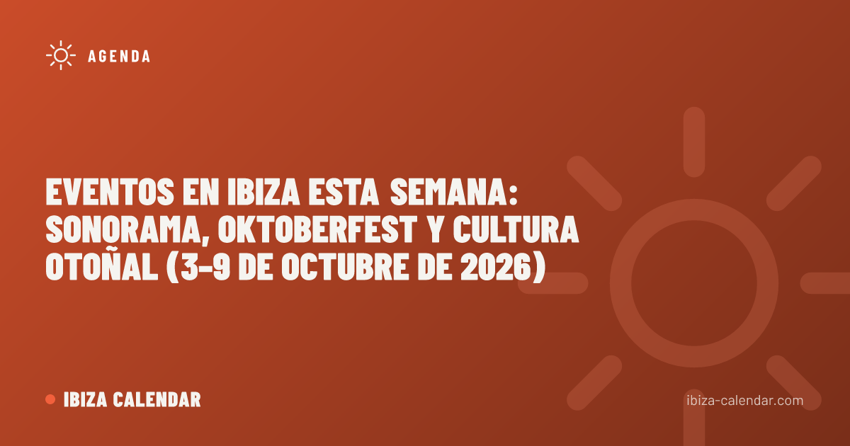 Eventos en Ibiza esta semana: Sonorama, Oktoberfest y cultura otoñal (3–9 de octubre de 2026)