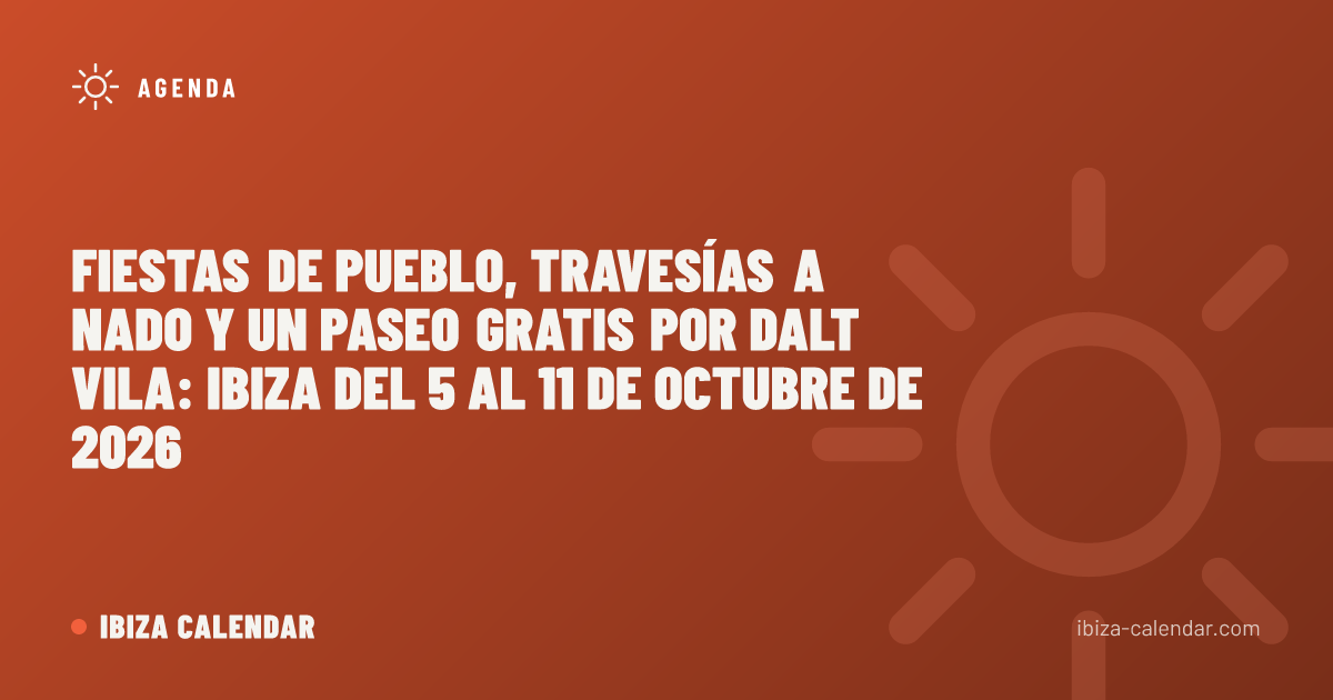 Fiestas de pueblo, travesías a nado y un paseo gratis por Dalt Vila: Ibiza del 5 al 11 de octubre de 2026