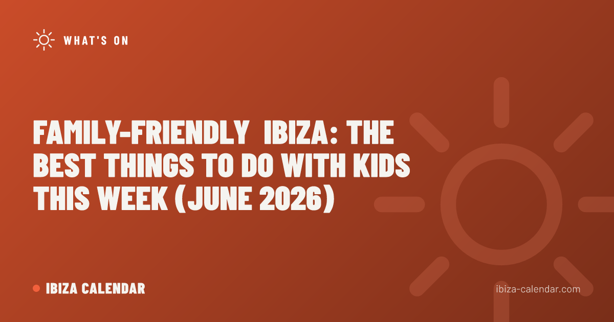 Family-Friendly Ibiza: The Best Things to Do With Kids This Week (June 2026)