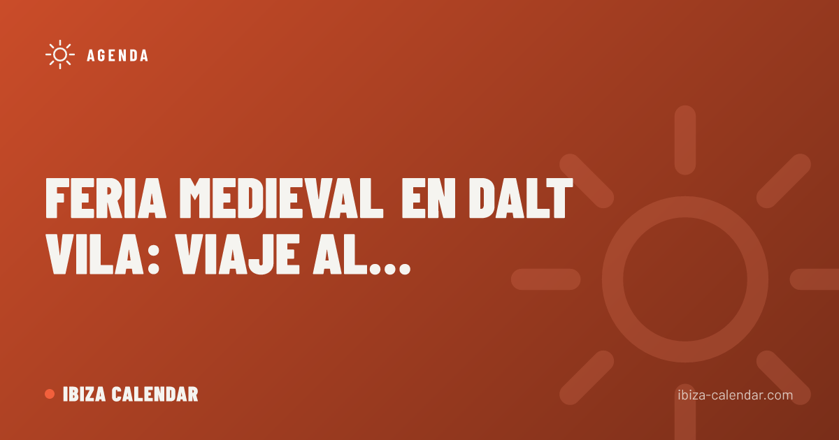 Feria Medieval en Dalt Vila: viaje al pasado