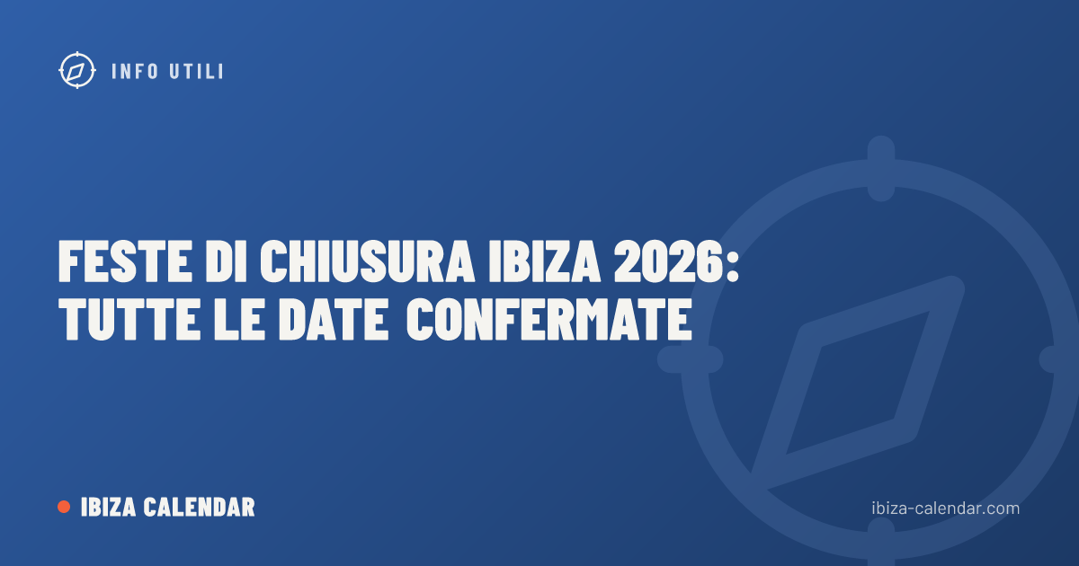 Feste di Chiusura Ibiza 2026: tutte le date confermate
