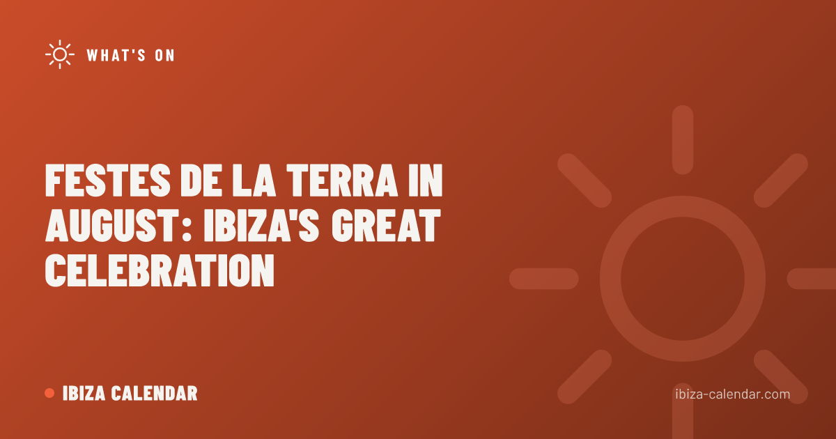 Festes de la Terra in August: Ibiza's Great Celebration