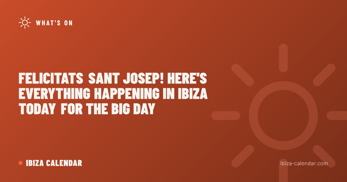 Felicitats Sant Josep! Here's Everything Happening in Ibiza Today for the Big Day