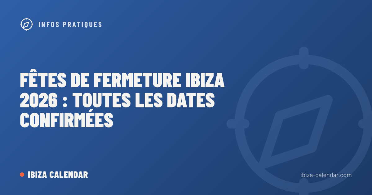 Fêtes de Fermeture Ibiza 2026 : toutes les dates confirmées