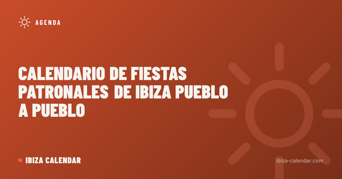 Calendario de fiestas patronales de Ibiza pueblo a pueblo