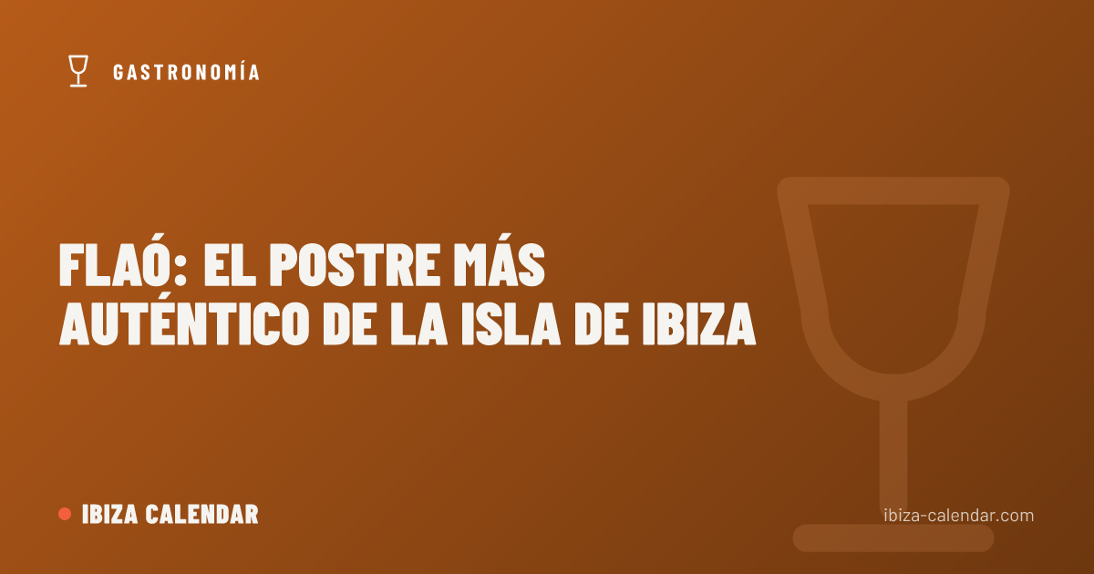 Flaó: el postre más auténtico de la isla de Ibiza