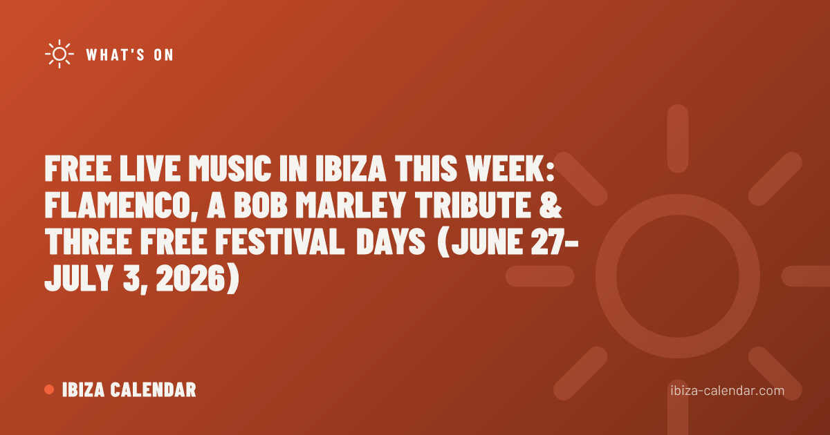 Free Live Music in Ibiza This Week: Flamenco, a Bob Marley Tribute & Three Free Festival Days (June 27–July 3, 2026)