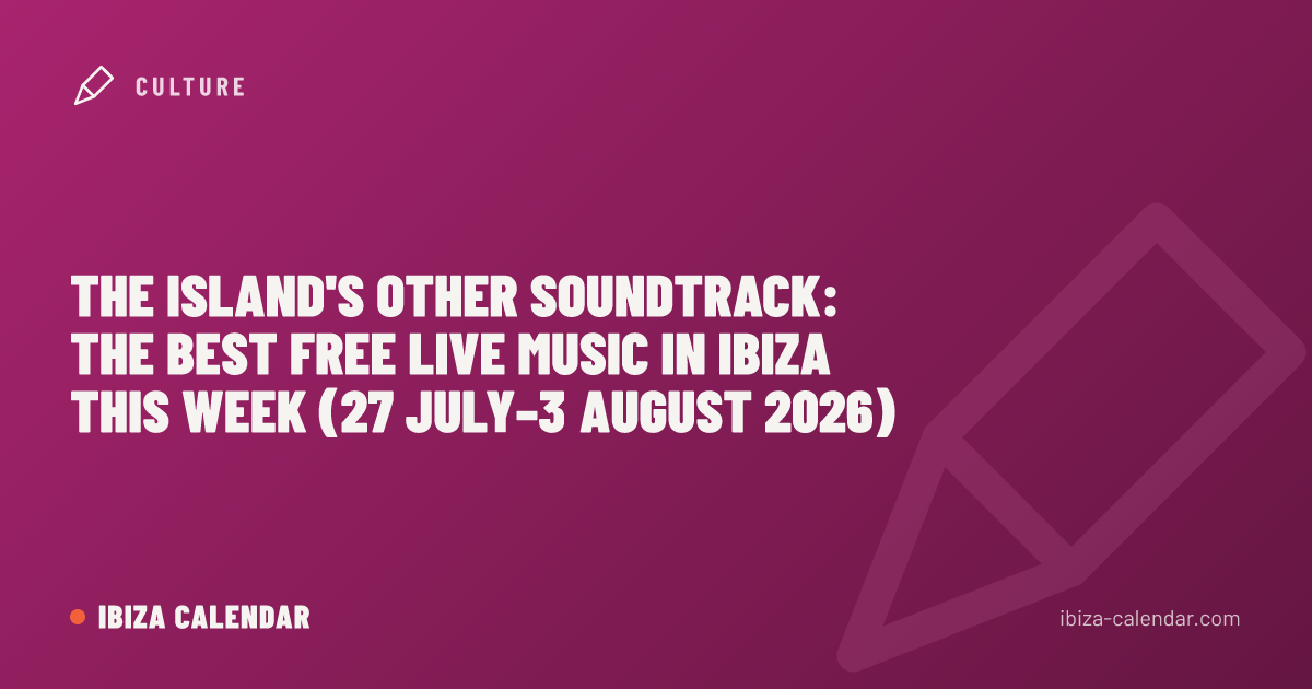 The Island's Other Soundtrack: The Best Free Live Music in Ibiza This Week (27 July–3 August 2026)