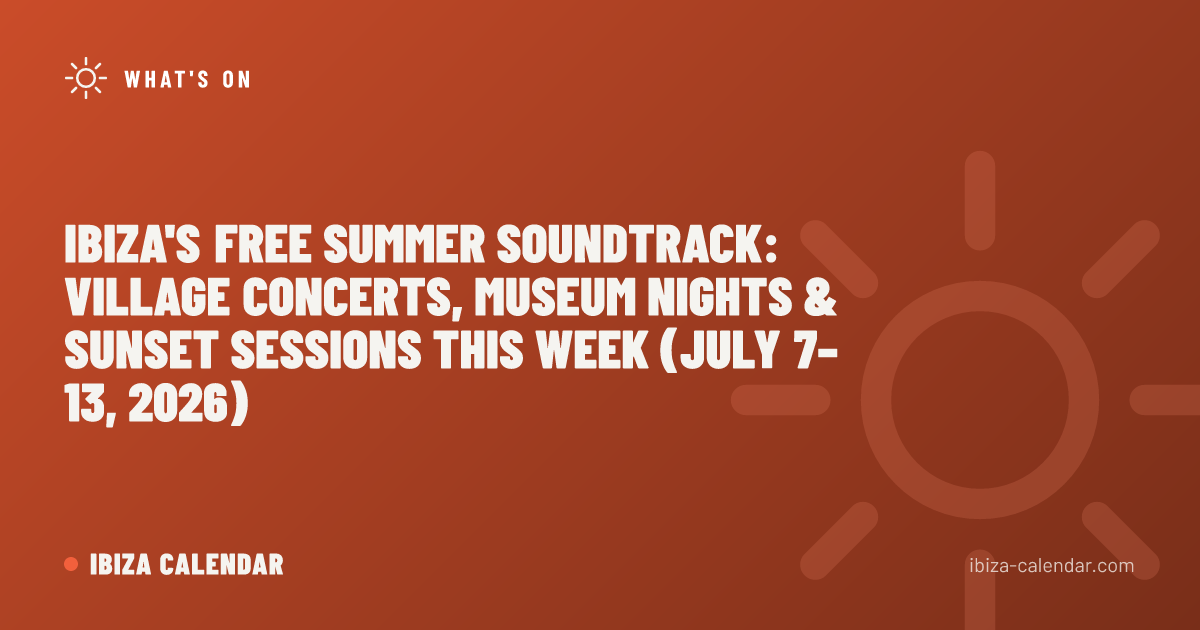 Ibiza's Free Summer Soundtrack: Village Concerts, Museum Nights & Sunset Sessions This Week (July 7–13, 2026)