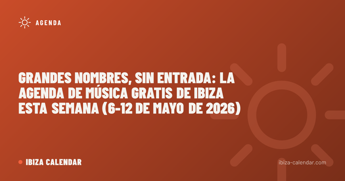 Grandes nombres, sin entrada: la agenda de música gratis de Ibiza esta semana (6-12 de mayo de 2026)