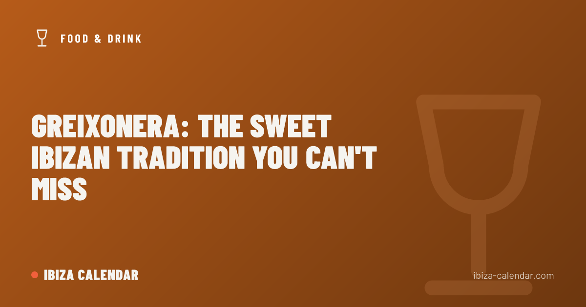 Greixonera: The Sweet Ibizan Tradition You Can't Miss