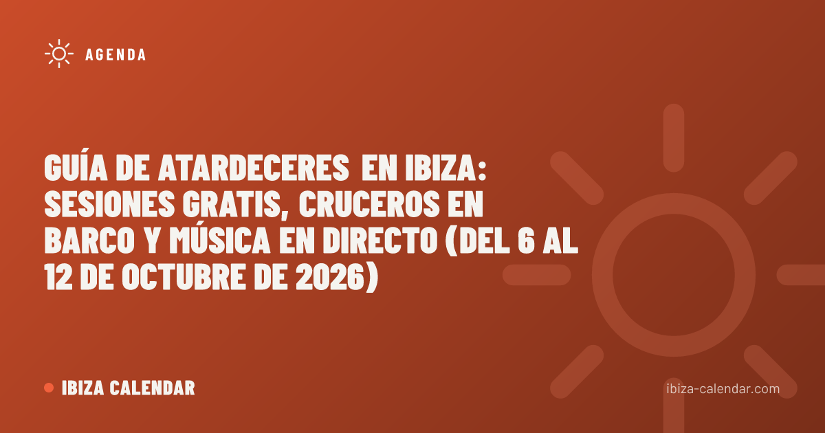 Guía de atardeceres en Ibiza: sesiones gratis, cruceros en barco y música en directo (del 6 al 12 de octubre de 2026)