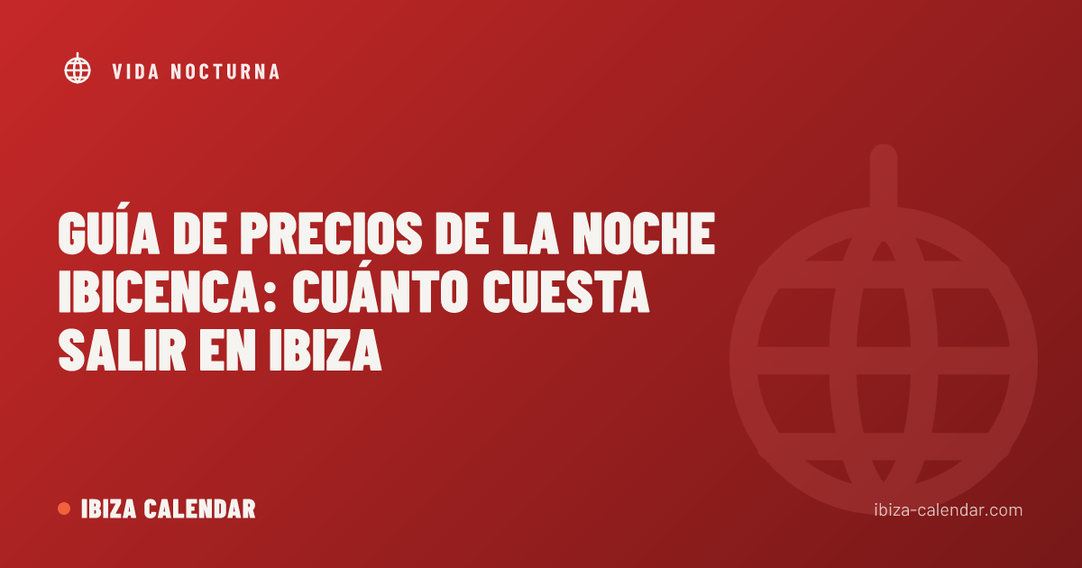 Guía de precios de la noche ibicenca: cuánto cuesta salir en Ibiza