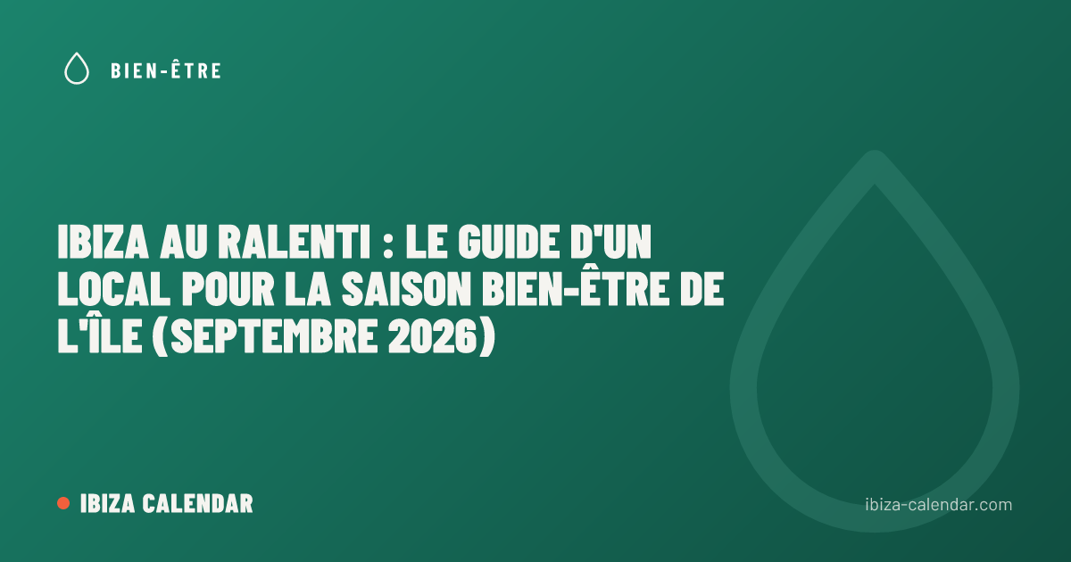 Ibiza au ralenti : le guide d'un local pour la saison bien-être de l'île (septembre 2026)