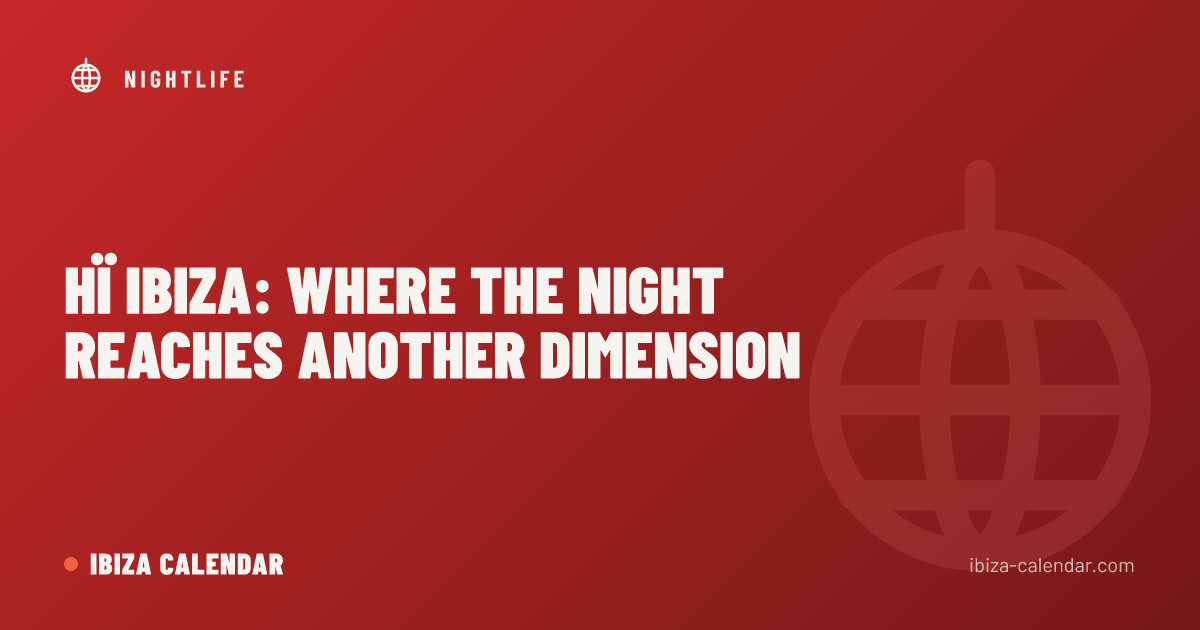 Hï Ibiza: Where the Night Reaches Another Dimension
