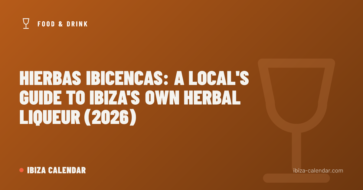 Hierbas Ibicencas: A Local's Guide to Ibiza's Own Herbal Liqueur (2026)