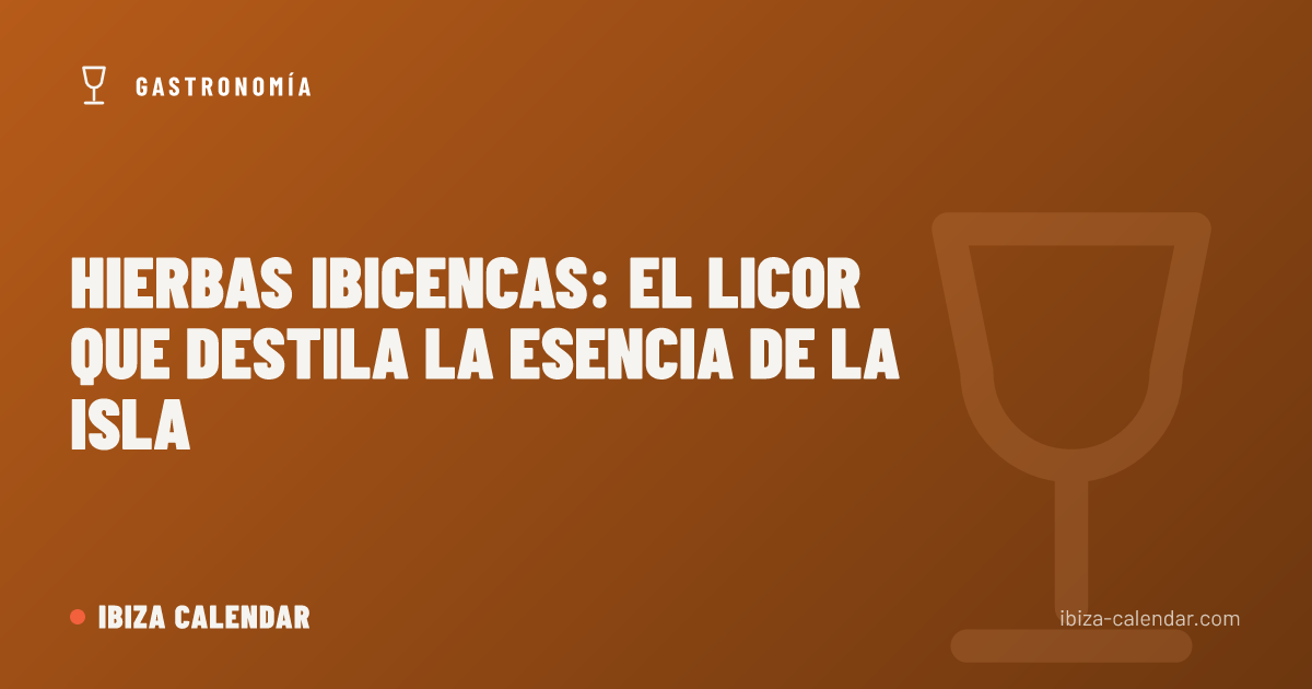 Hierbas ibicencas: el licor que destila la esencia de la isla
