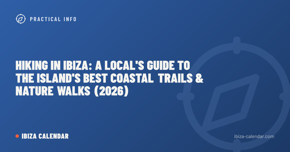 Hiking in Ibiza: A Local's Guide to the Island's Best Coastal Trails & Nature Walks (2026)