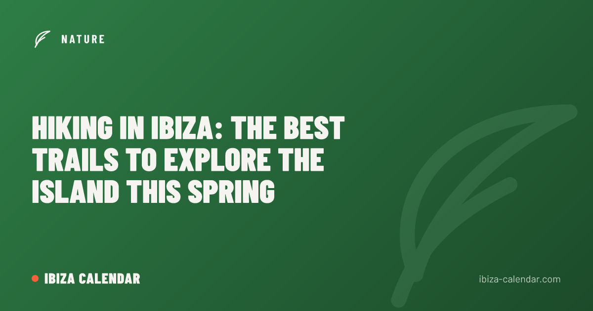 Hiking in Ibiza: The Best Trails to Explore the Island This Spring