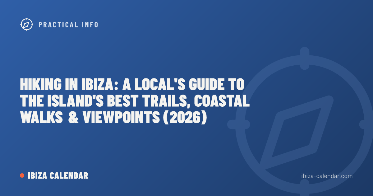 Hiking in Ibiza: A Local's Guide to the Island's Best Trails, Coastal Walks & Viewpoints (2026)