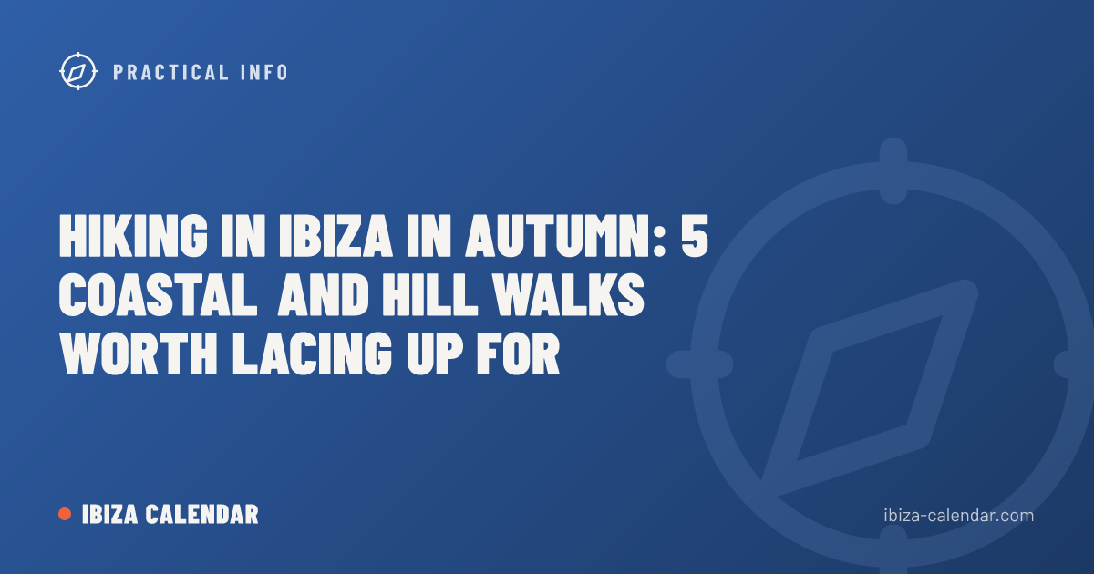 Hiking in Ibiza in Autumn: 5 Coastal and Hill Walks Worth Lacing Up For