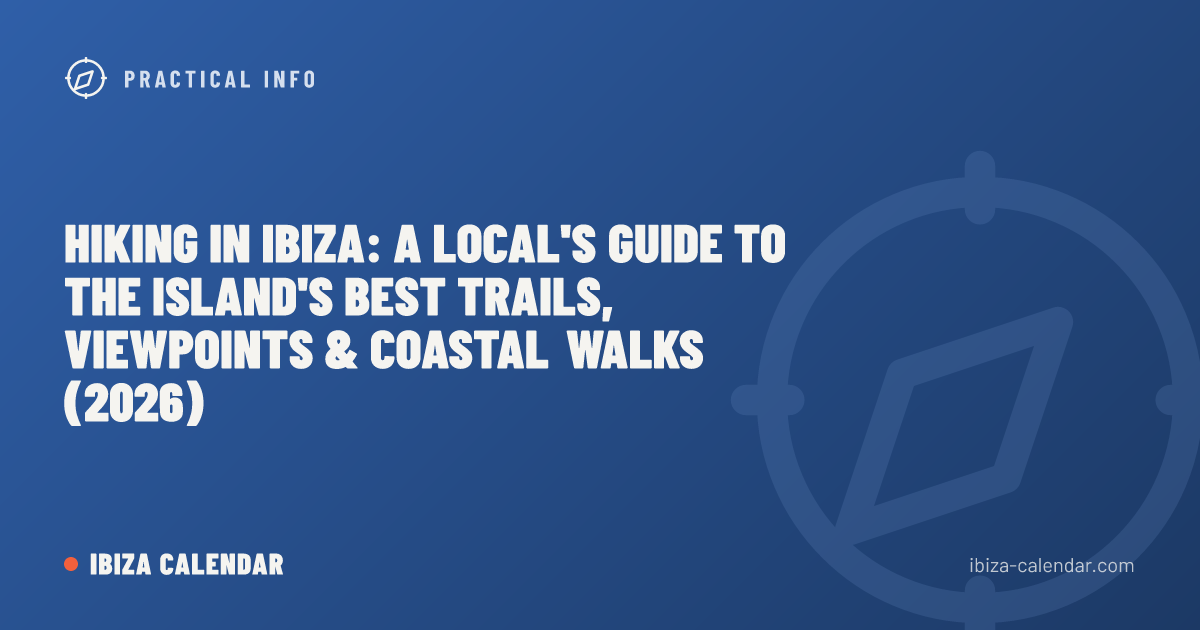Hiking in Ibiza: A Local's Guide to the Island's Best Trails, Viewpoints & Coastal Walks (2026)
