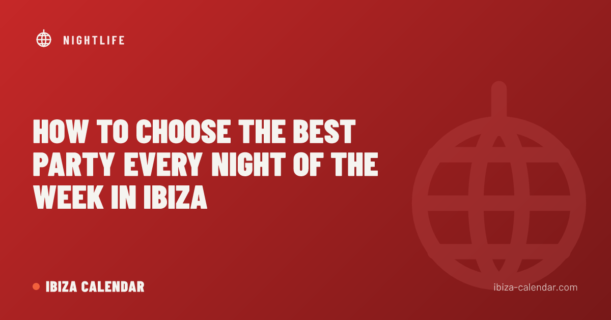 How to Choose the Best Party Every Night of the Week in Ibiza