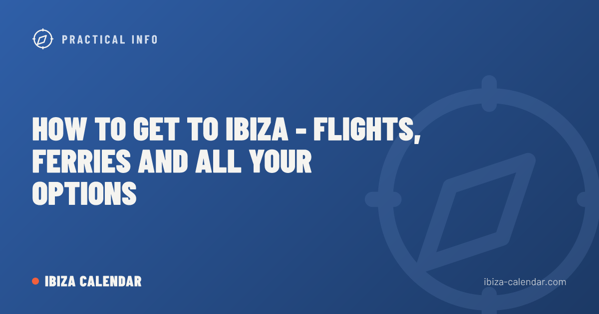 How to Get to Ibiza - Flights, Ferries and All Your Options