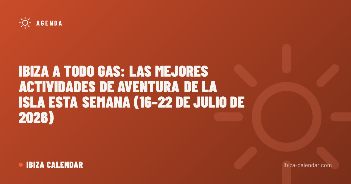 Ibiza a todo gas: las mejores actividades de aventura de la isla esta semana (16–22 de julio de 2026)
