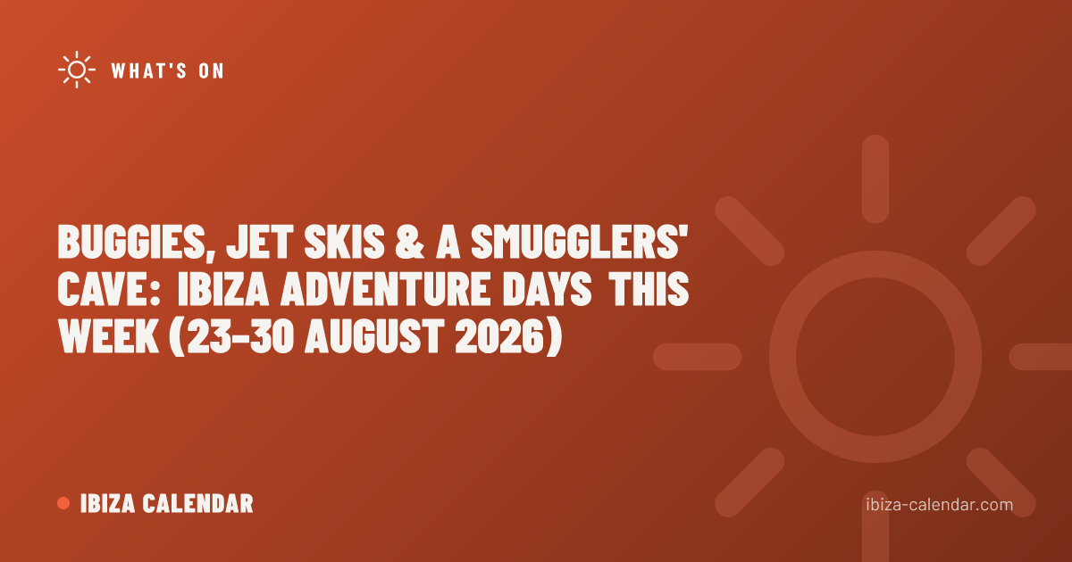 Buggies, Jet Skis & a Smugglers' Cave: Ibiza Adventure Days This Week (23–30 August 2026)