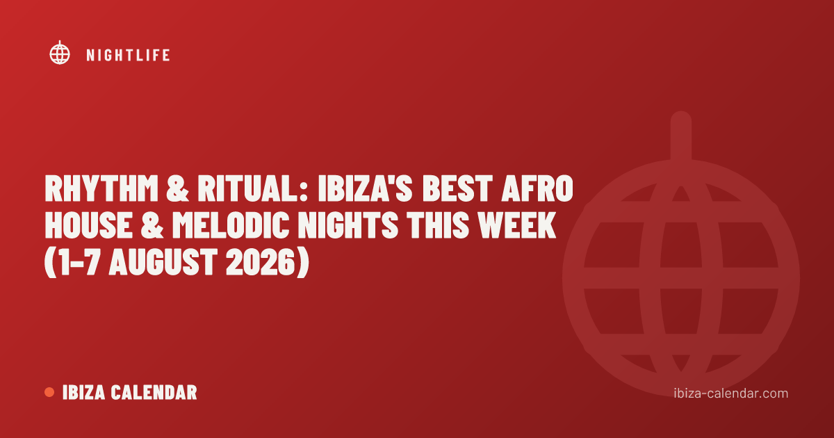 Rhythm & Ritual: Ibiza's Best Afro House & Melodic Nights This Week (1–7 August 2026)