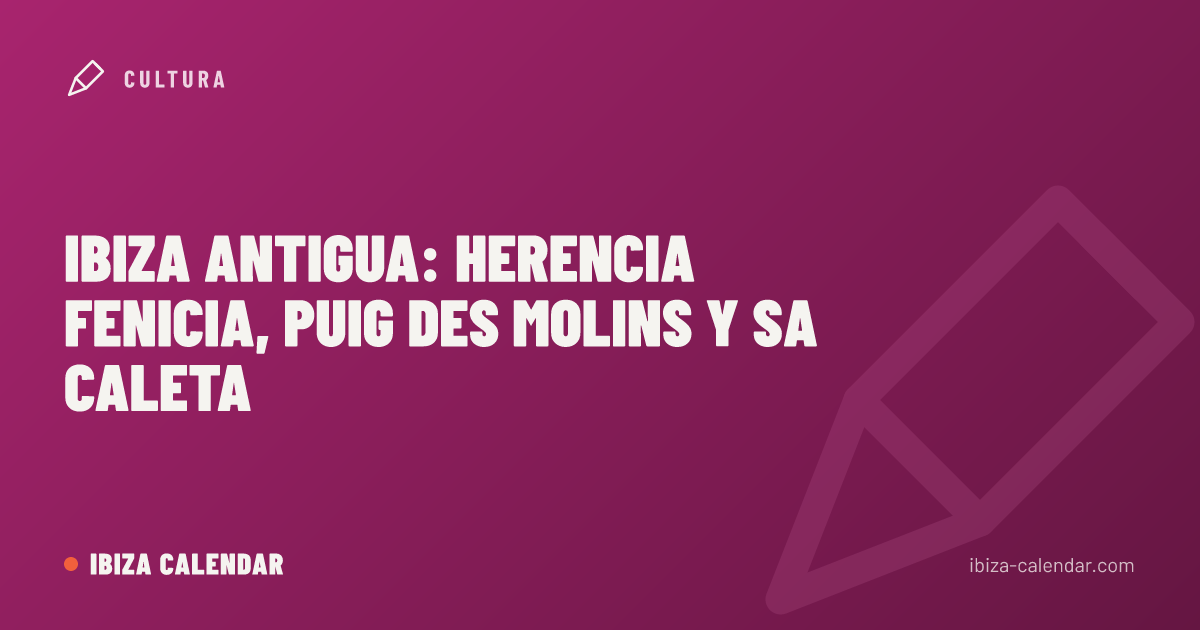 Ibiza antigua: herencia fenicia, Puig des Molins y Sa Caleta