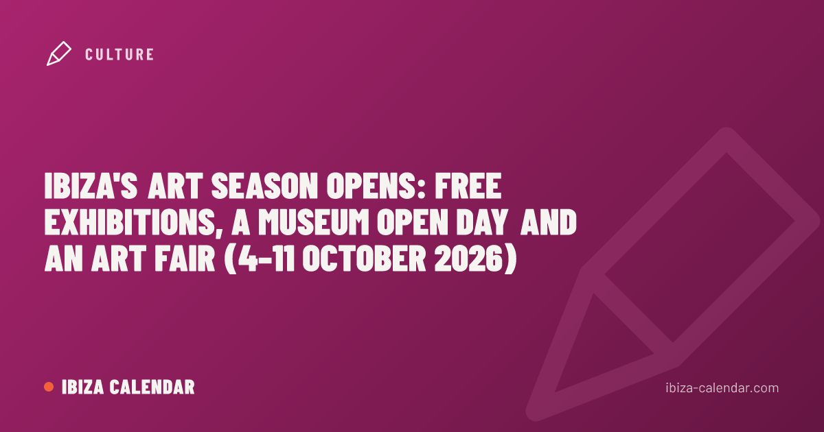 Ibiza's Art Season Opens: Free Exhibitions, a Museum Open Day and an Art Fair (4–11 October 2026)