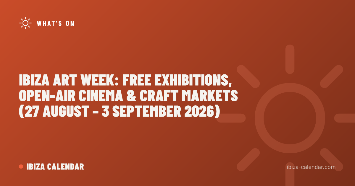 Ibiza Art Week: Free Exhibitions, Open-Air Cinema & Craft Markets (27 August – 3 September 2026)