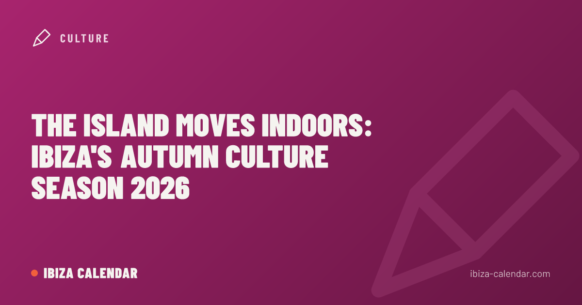 The Island Moves Indoors: Ibiza's Autumn Culture Season 2026