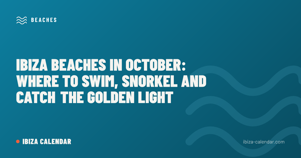 Ibiza Beaches in October: Where to Swim, Snorkel and Catch the Golden Light