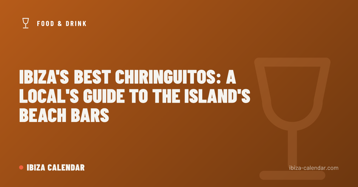 Ibiza's Best Chiringuitos: A Local's Guide to the Island's Beach Bars