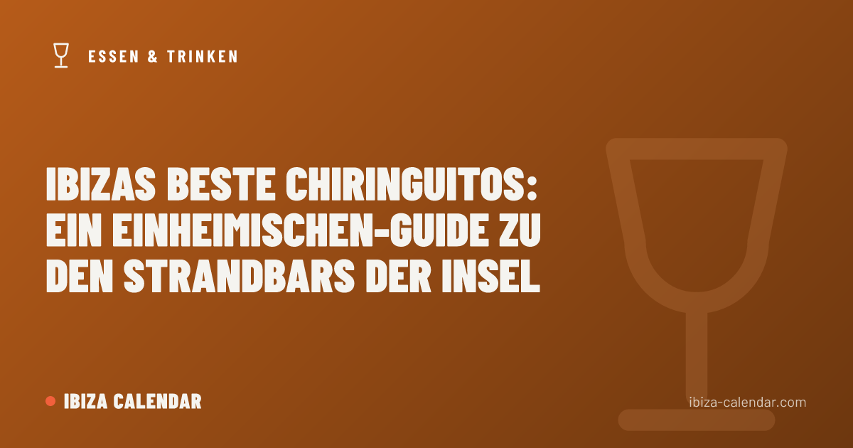 Ibizas Beste Chiringuitos: Ein Einheimischen-Guide zu den Strandbars der Insel