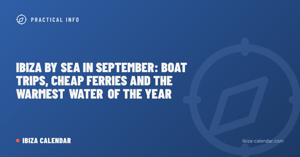 Ibiza by Sea in September: Boat Trips, Cheap Ferries and the Warmest Water of the Year