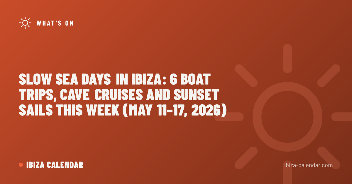 Slow Sea Days in Ibiza: 6 Boat Trips, Cave Cruises and Sunset Sails This Week (May 11–17, 2026)