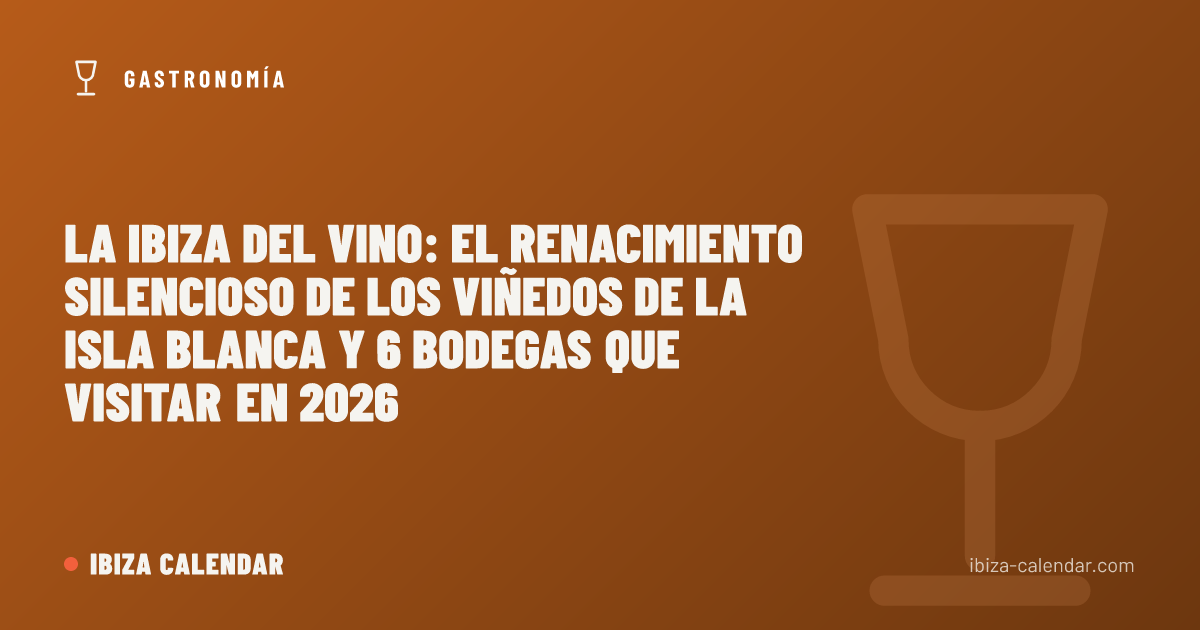 La Ibiza del vino: el renacimiento silencioso de los viñedos de la Isla Blanca y 6 bodegas que visitar en 2026