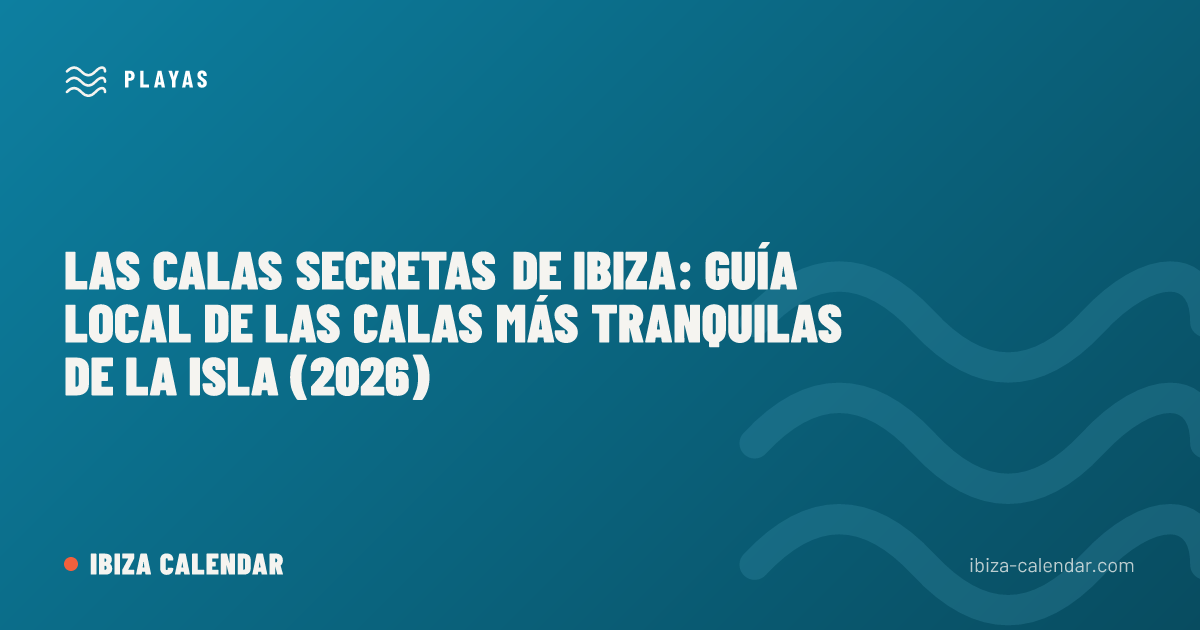 Las calas secretas de Ibiza: guía local de las calas más tranquilas de la isla (2026)