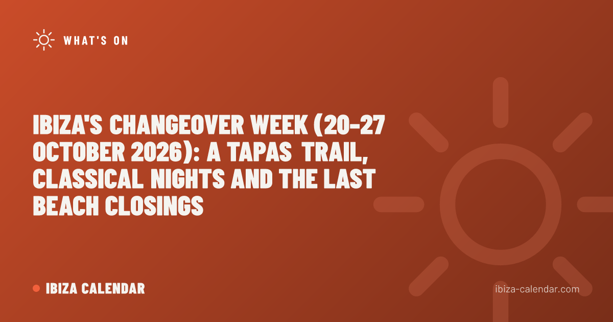 Ibiza's Changeover Week (20–27 October 2026): A Tapas Trail, Classical Nights and the Last Beach Closings