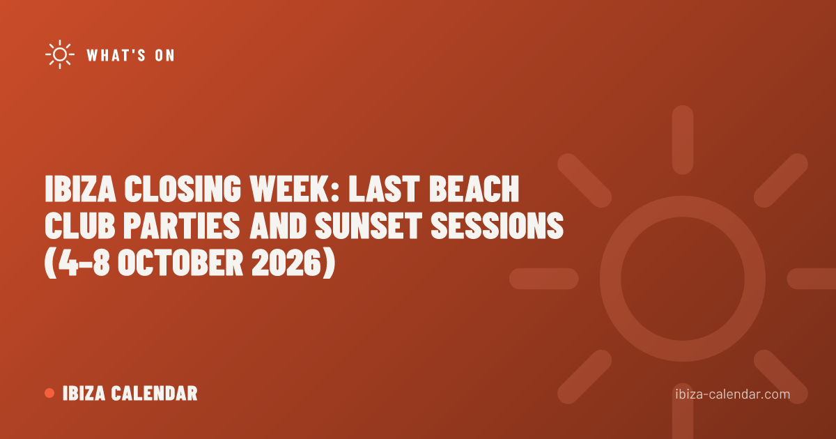 Ibiza Closing Week: Last Beach Club Parties and Sunset Sessions (4–8 October 2026)