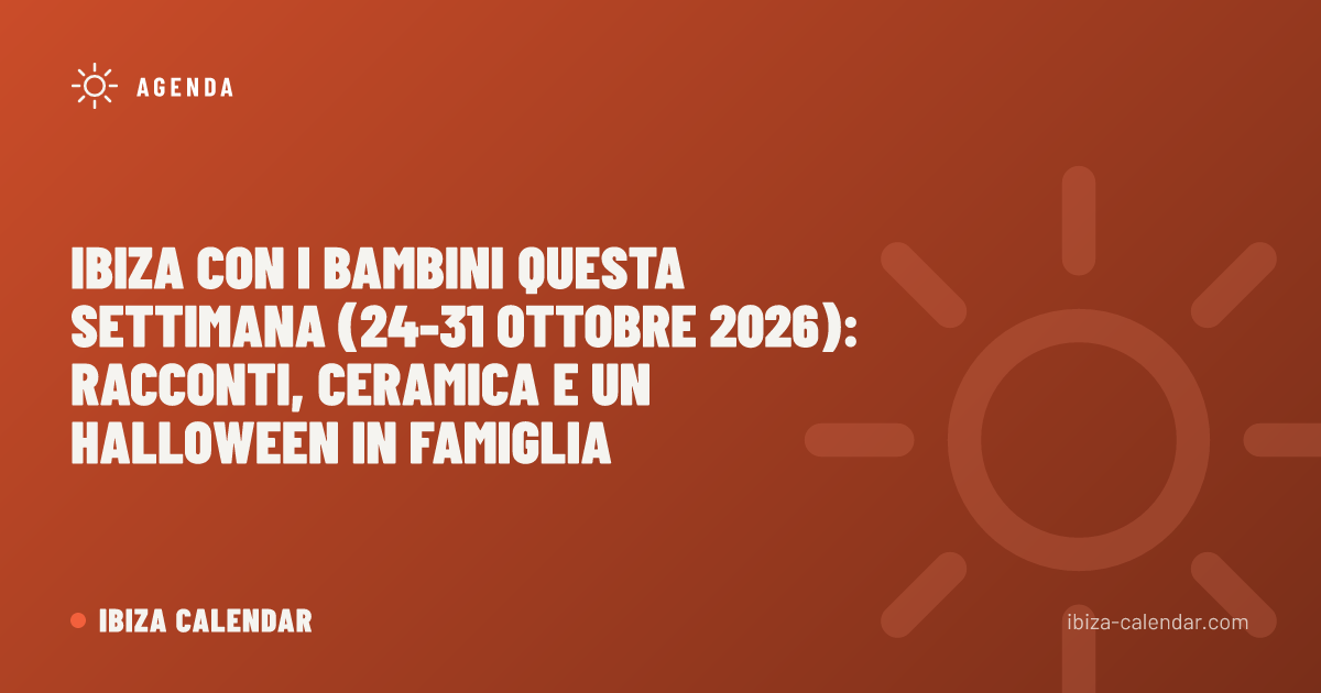 Ibiza con i bambini questa settimana (24-31 ottobre 2026): racconti, ceramica e un Halloween in famiglia
