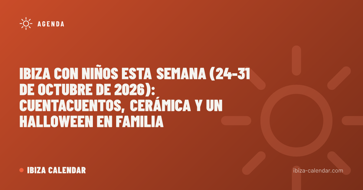 Ibiza con niños esta semana (24-31 de octubre de 2026): cuentacuentos, cerámica y un Halloween en familia