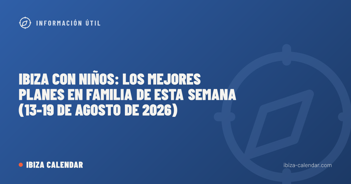 Ibiza con niños: los mejores planes en familia de esta semana (13-19 de agosto de 2026)