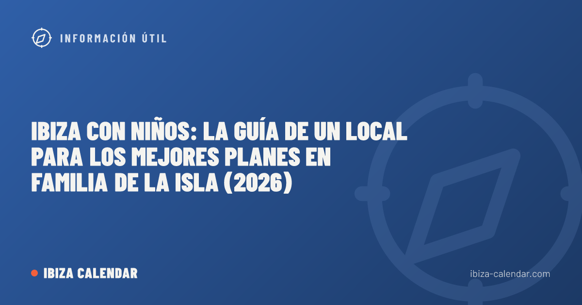 Ibiza con niños: la guía de un local para los mejores planes en familia de la isla (2026)
