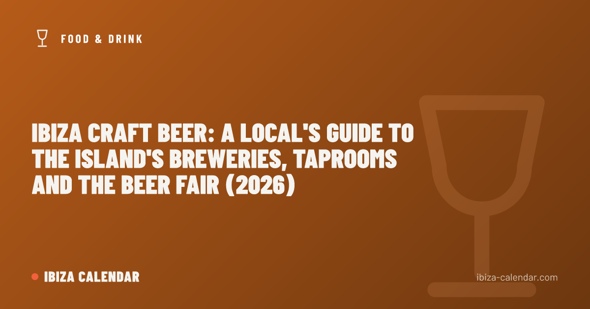 Ibiza Craft Beer: A Local's Guide to the Island's Breweries, Taprooms and the Beer Fair (2026)