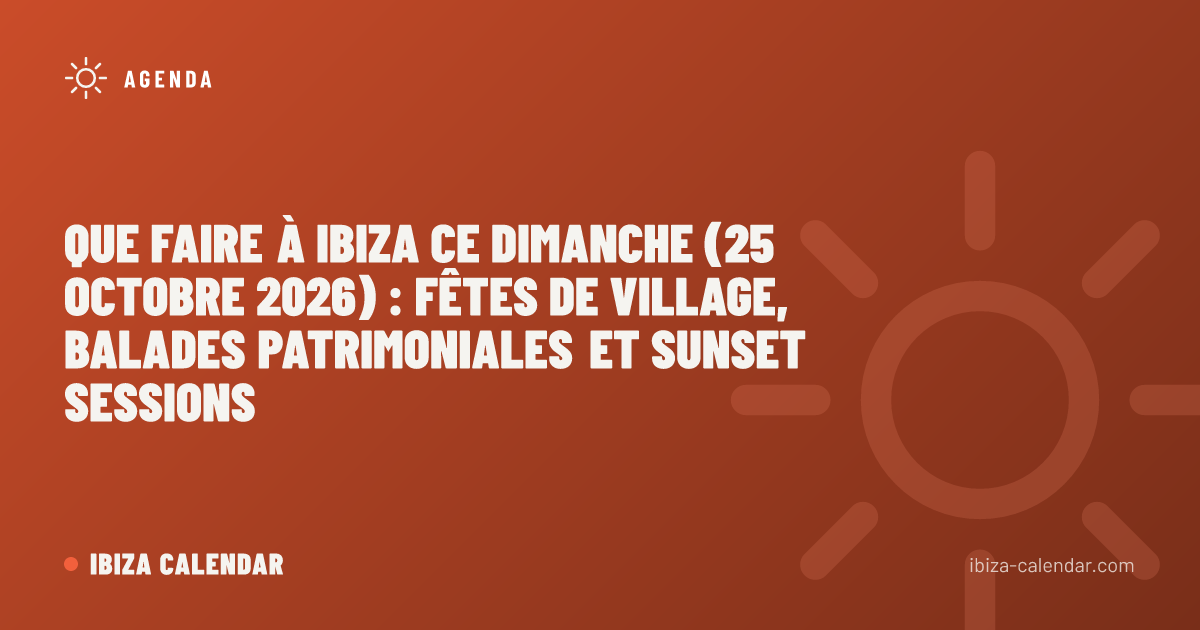Que faire à Ibiza ce dimanche (25 octobre 2026) : fêtes de village, balades patrimoniales et Sunset Sessions